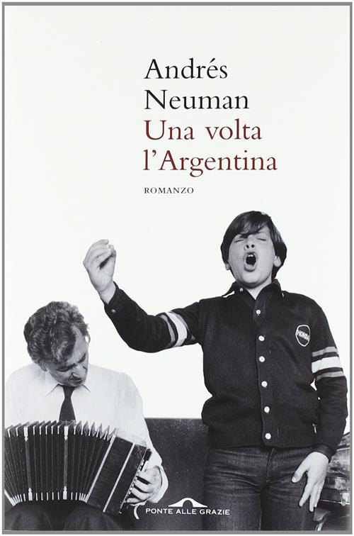 Una Volta L'argentina Andres Neuman Ponte Alle Grazie 2011