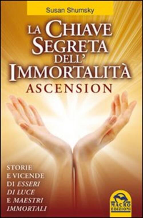 La Chiave Segreta Dell'immortalita. Ascension Susan Shumsky Gruppo Editoriale