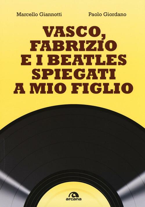 Vasco, Fabrizio E I Beatles Spiegati A Mio Figlio Marcello Giannotti Arcana 20