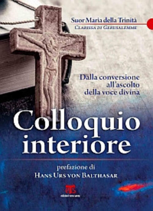 Colloquio Interiore. Dalla Conversione All'ascolto Della Voce Divina Maria Del