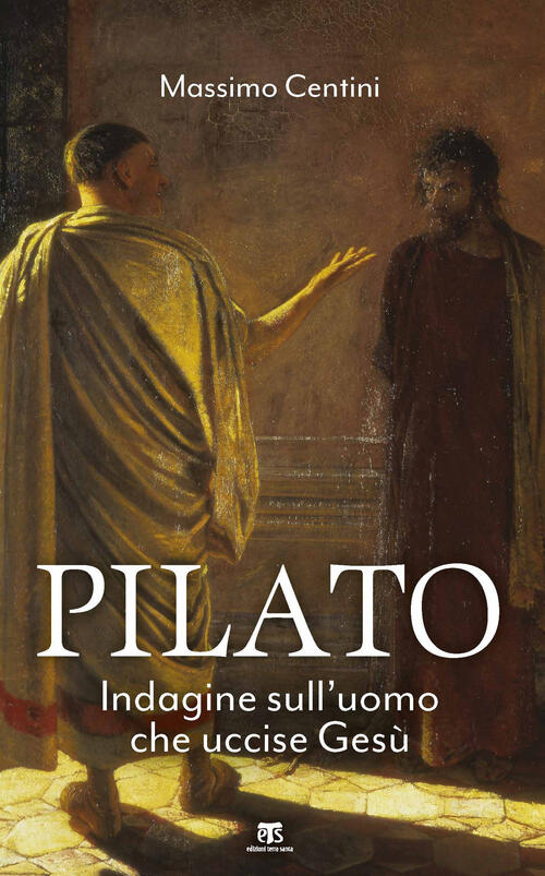 Pilato. Indagine Sull'uomo Che Uccise Gesu Massimo Centini Ts - Terra Santa 20