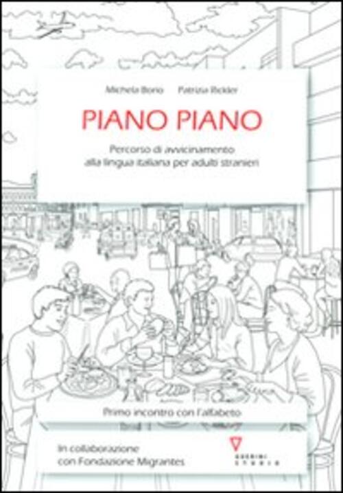 Piano Piano. Percorso Di Avvicinamento Alla Lingua Italiana Per Adulti Stranie