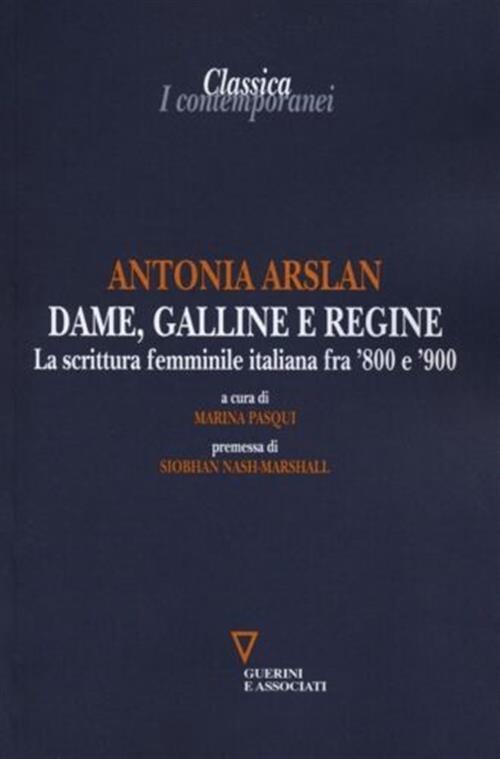 Dame, Galline E Regine. La Scrittura Femminile Italiana Fra '800 E '900
