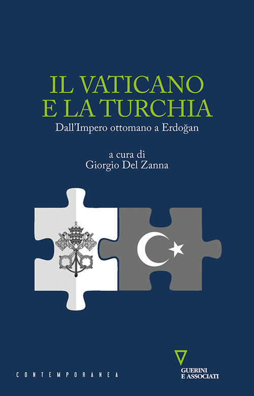 Il Vaticano E La Turchia. Dall'impero Ottomano A Erdo?An Guerini E Associati 2