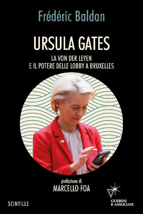 Ursula Gates. La Von Der Leyen E Il Potere Delle Lobby A Bruxelles Frederic Ba