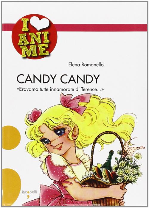 Candy Candy. Eravamo Tutte Innamorate Di Terence... Elena Romanello Iacobellie