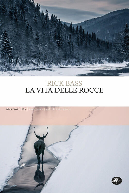 La Vita Delle Rocce Ediz. Integrale Rick Bass Mattioli 1885 2023