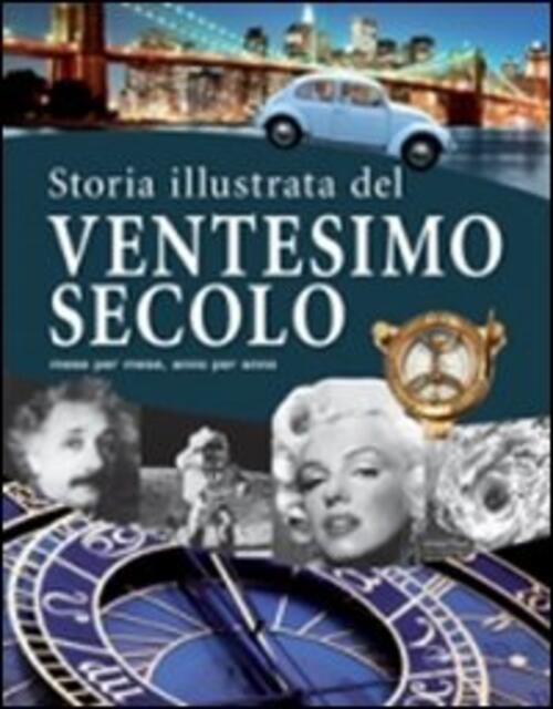 La Storia Illustrata Del Xx Secolo Idea Libri 2010