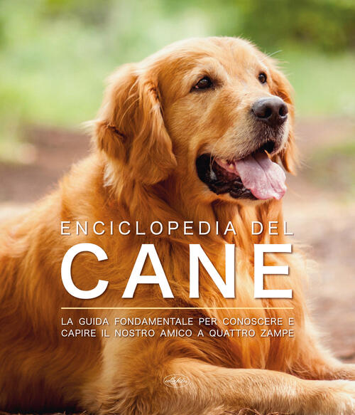 Enciclopedia Del Cane. La Guida Fondamentale Per Conoscere E Capire Il Nostro