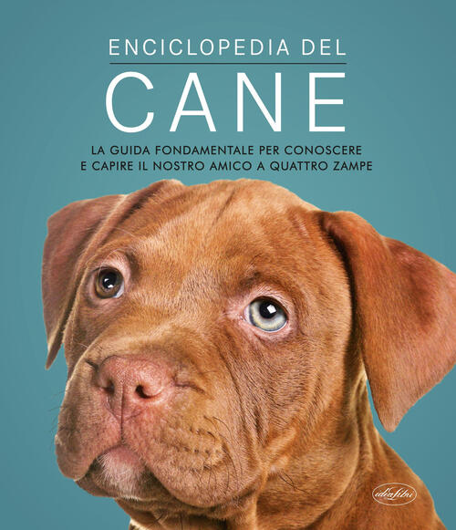 Enciclopedia Del Cane. La Guida Fondamentale Per Conoscere E Capire Il Nostro