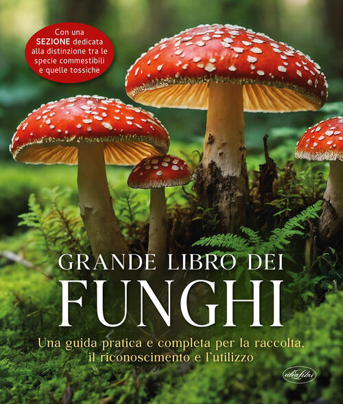 Il Grande Libro Dei Funghi. Nuova Ediz. Idea Libri 2026