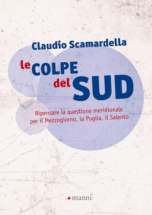 Le Colpe Del Sud. Ripensare La Questione Meridionale Per Il Mezzogiorno, La Pu
