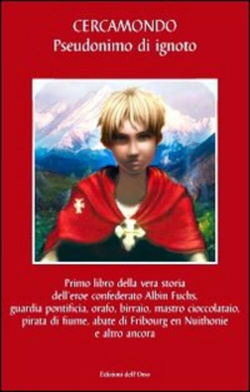 Primo Libro Della Vera Storia Dell'eroe Confederato Albin Fuchs, Guardia Pontificia, Orafo, Birraio,