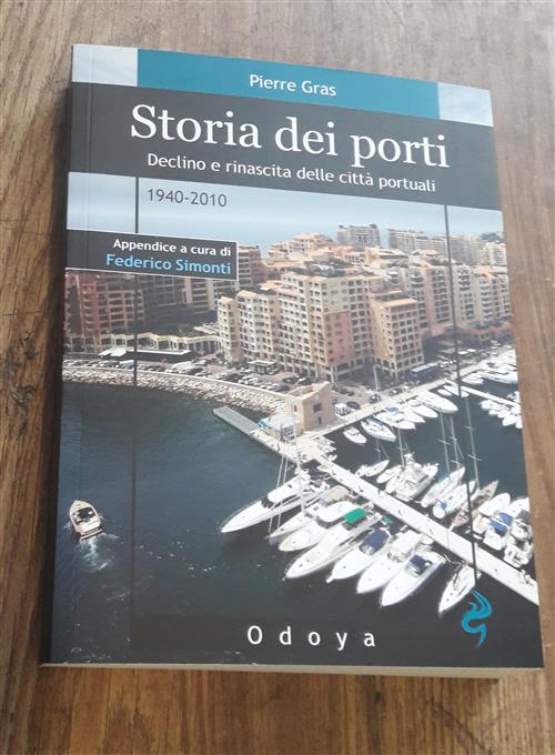 Storia Dei Porti. Declino E Rinascita Delle Citta Portuali. 1940-2010 Pierre G