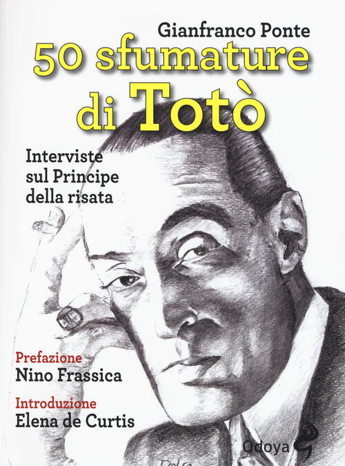 50 Sfumature Di Toto. Interviste Sul Principe Della Risata