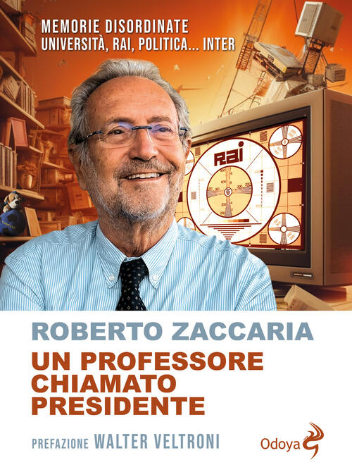 Un Professore Chiamato Presidente. Memorie Disordinate. Universita, Rai, Polit