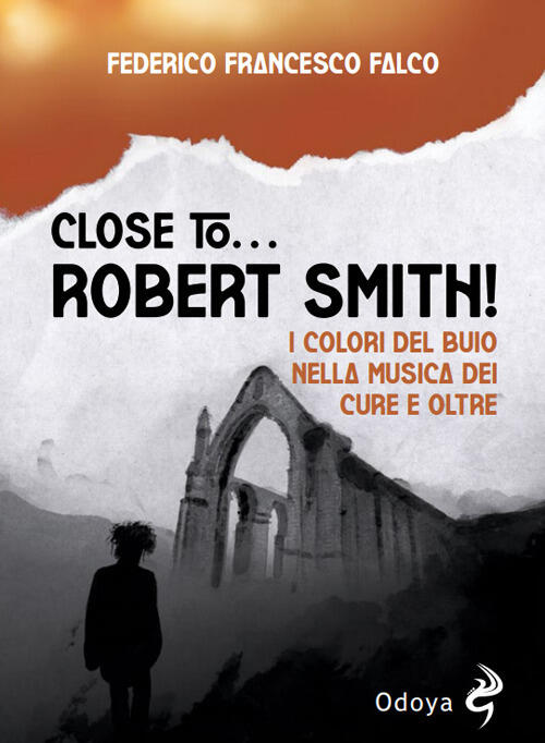 Close To... Robert Smith! I Colori Del Buio Nella Musica Dei Cure E Oltre Fede