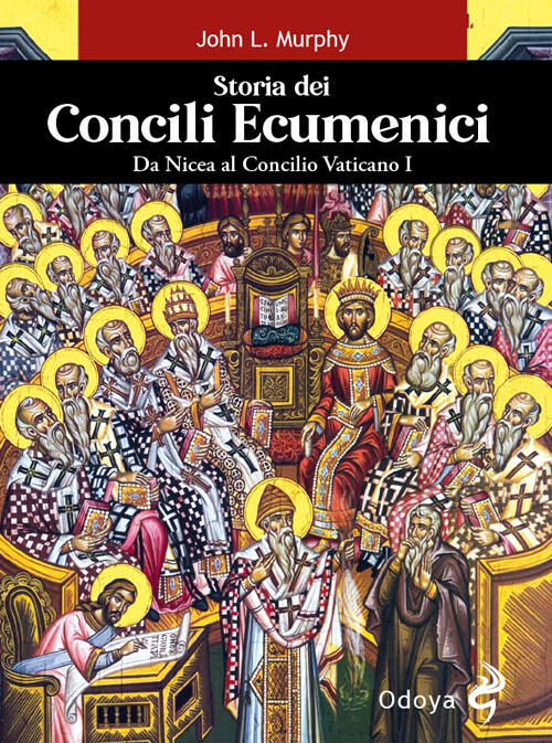 Storia Dei Concili Ecumenici. Da Nicea Al Concilio Vaticano I John L. Murphy O