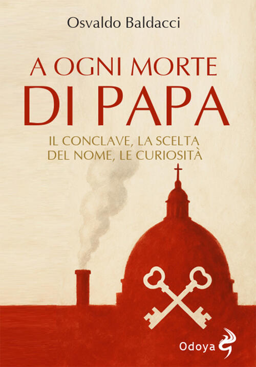 A Ogni Morte Di Papa. Il Conclave. La Scelta Del Nome. Le Curiosita Osvaldo Ba