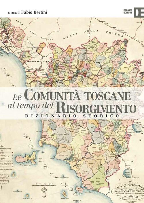 Le Comunita Toscane Al Tempo Del Risorgimento. Dizionario Storico
