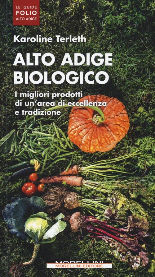 Alto Adige Biologico. I Migliori Prodotti Di Un'area Di Eccellenza E Tradizion