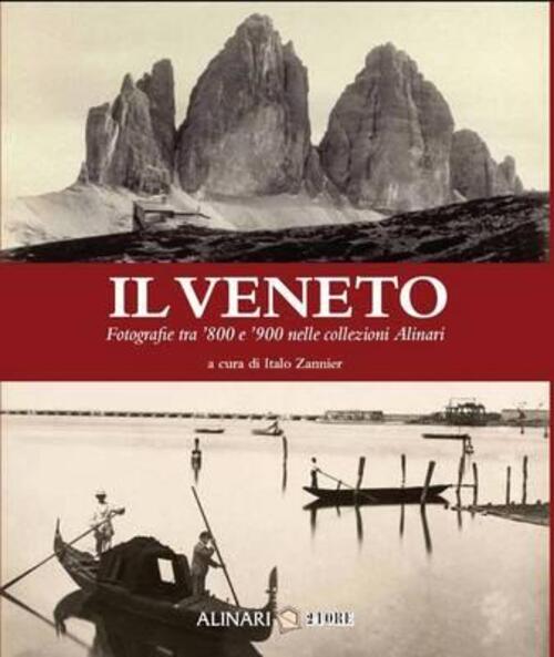 Il Veneto. Fotografie Tra '800 E '900 Nelle Collezioni Alinari Italo Zannier,