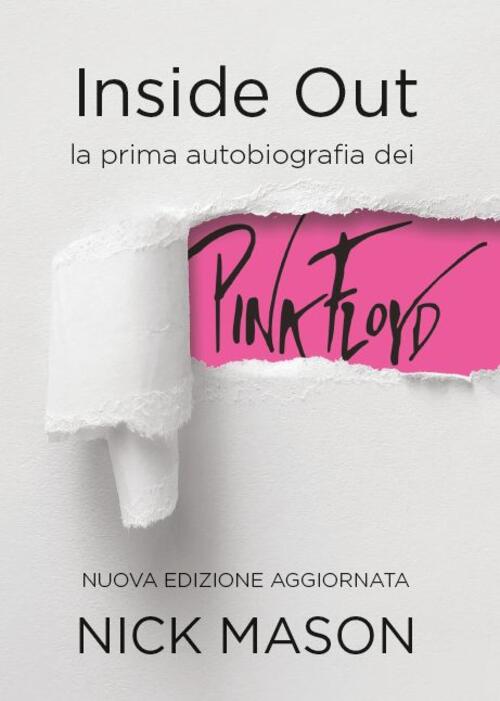 Inside Out. La Prima Autobiografia Dei Pink Floyd. Nuova Ediz. Nick Mason Epc