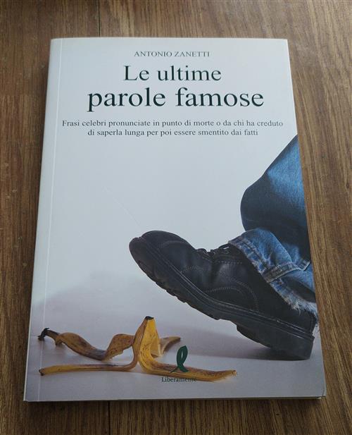 Le Ultime Parole Famose Antonio Zanetti Liberamente 2010