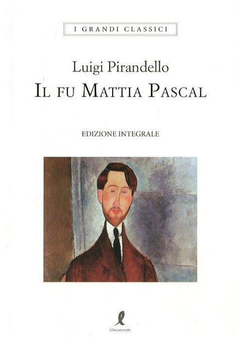 Il Fu Mattia Pascal. Ediz. Integrale Luigi Pirandello Liberamente 2018