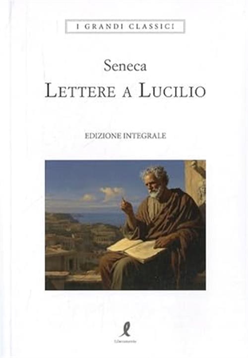 Lettere A Lucilio Lucio Anneo Seneca Liberamente 2024