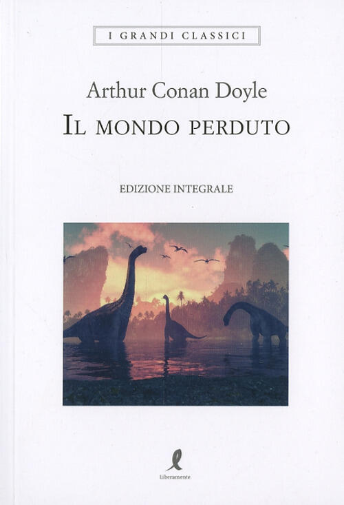 Il Mondo Perduto. Ediz. Integrale Arthur Conan Doyle Liberamente 2024