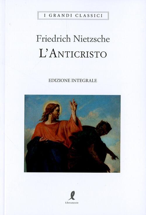 L'anticristo. Ediz. Integrale Friedrich Nietzsche Liberamente 2024