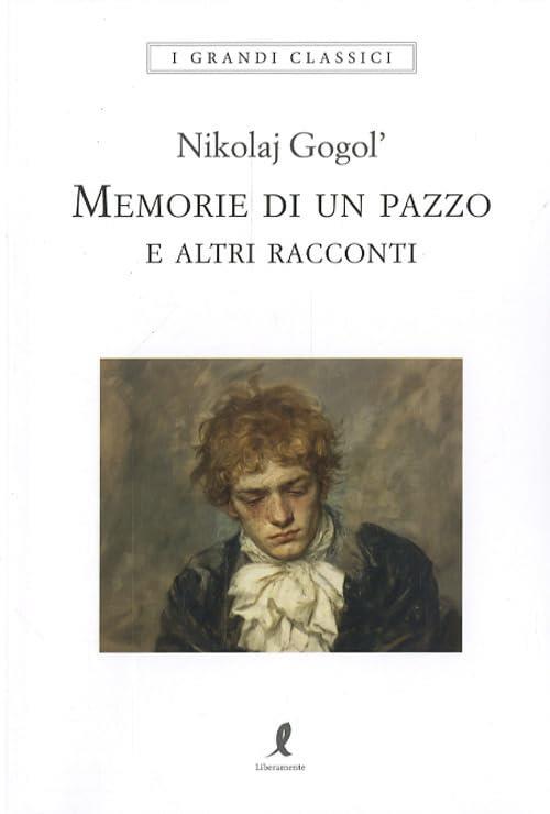 Memorie Di Un Pazzo E Altri Racconti Nikolaj Gogol' Liberamente 2026