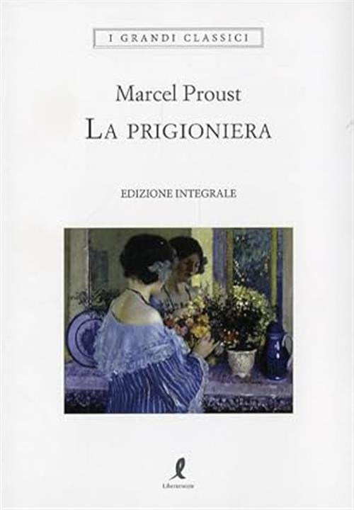 La Prigioniera. Ediz. Integrale Marcel Proust Liberamente 2026
