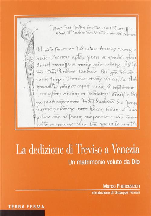 La Dedizione Di Treviso A Venezia. Un Matrimonio Voluto Da Dio Marco Francesco