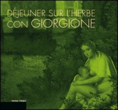 Dejeuner Sur L'herbe Con Giorgione. L'invenzione Del Paesaggio Moderno E La Cucina Del Territorio