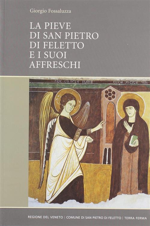 La Pieve Di San Pietro Di Feletto E I Suoi Affreschi Giorgio Fossaluzza Terra
