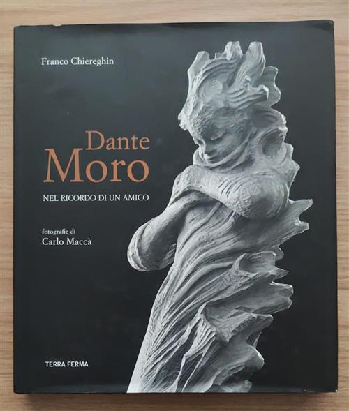 Dante Moro. Nel Ricordo Di Un Amico Franco Chiereghin Terra Ferma Edizioni 201