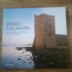 Istria E Dalmazia. Le Città Della Serenissima E La Loro Difesa Elio Armano Ter