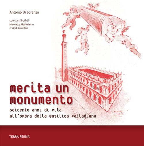 Merita Un Monumento. Seicento Anni Di Vita All'ombra Della Basilica Palladiana
