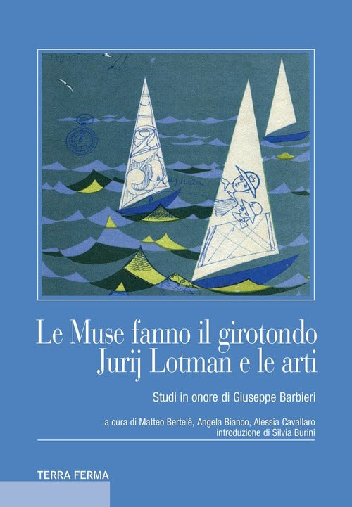 Le Muse Fanno Il Girotondo. Jurij Lotman E Le Arti. Studi In Onore Di Giuseppe Barbieri