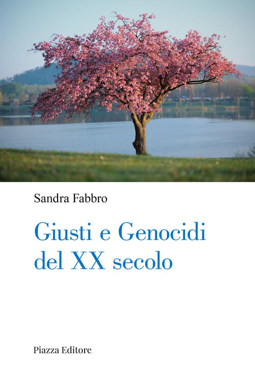 Giusti E Genocidi Del Xx Secolo Sandro Fabbro Piazza Editore 2025