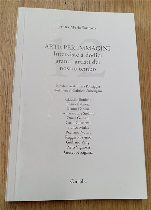 Arte Per Immagini. Interviste A Dodici Grandi Artisti Del Nostro Tempo Anna Ma