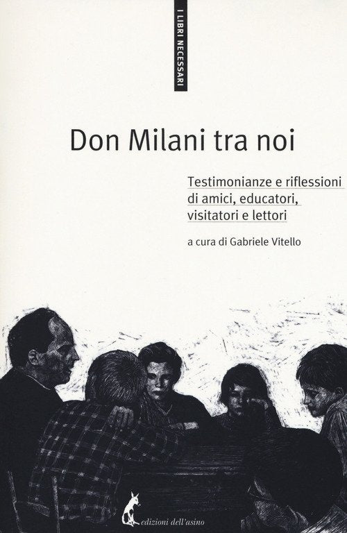 Don Milani Tra Noi. Testimonianze E Riflessioni Di Amici, Educatori, Visitator