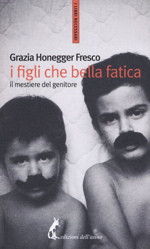 I Figli, Che Bella Fatica. Il Mestiere Del Genitore Grazia Honneger Fresco Edi