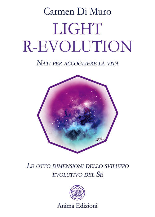 Light R-Evolution. Nati Per Accogliere La Vita. Le Otto Dimensioni Dello Svilu