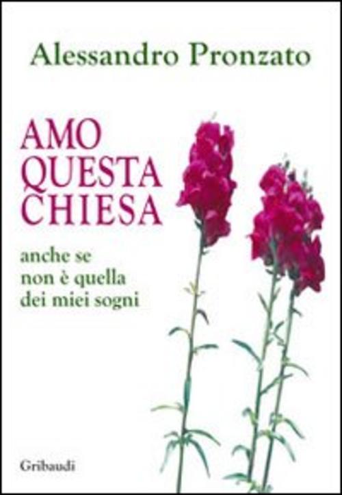 Amo Questa Chiesa. Anche Se Non E Quella Dei Miei Sogni Alessandro Pronzato Gr