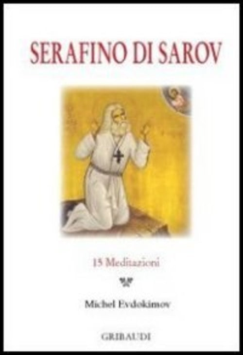 Serafino Di Sarov. 15 Meditazioni Michel Evdokimov Gribaudi 2013