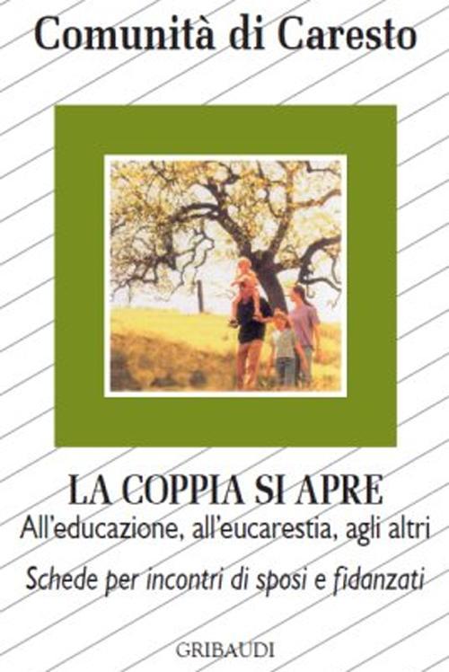 La Coppia Si Apre. All'educazione, All'eucarestia, Agli Altri. Schede Per Inco