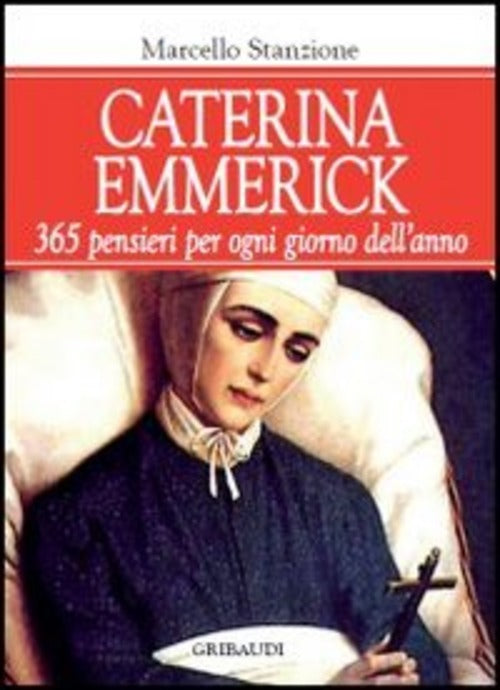 Caterina Emmerick. 365 Pensieri Per Ogni Giorno Dell'anno Marcello Stanzione G